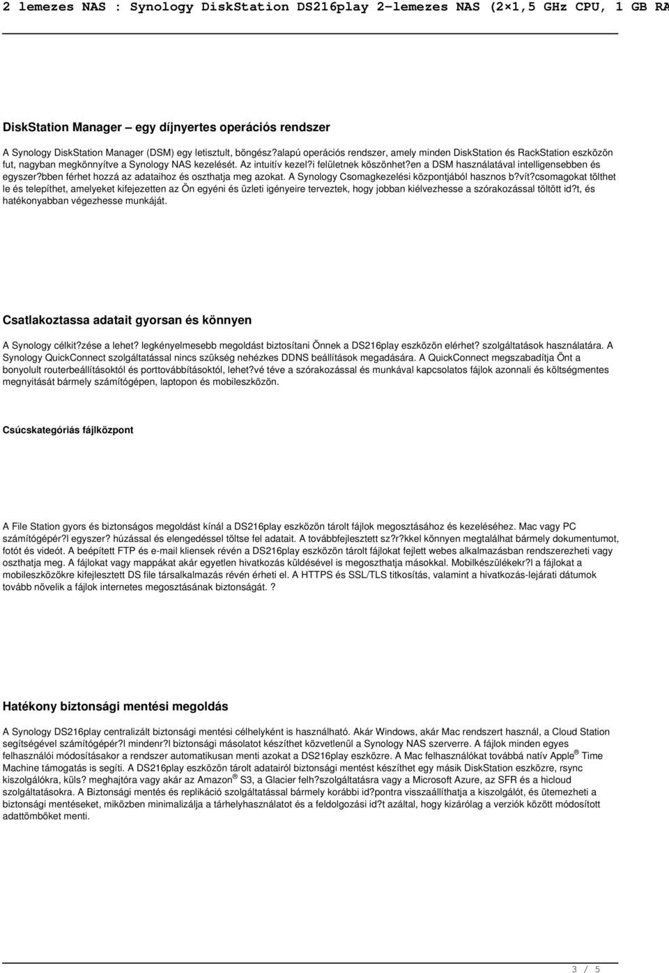 en a DSM használatával intelligensebben és egyszer?bben férhet hozzá az adataihoz és oszthatja meg azokat. A Synology Csomagkezelési központjából hasznos b?vít?