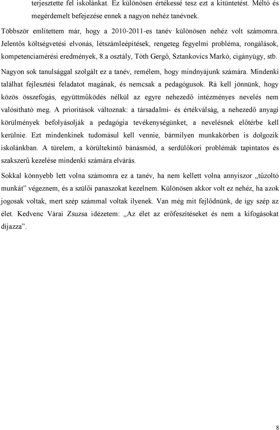 Jelentős költségvetési elvonás, létszámleépítések, rengeteg fegyelmi probléma, rongálások, kompetenciamérési eredmények, 8.a osztály, Tóth Gergő, Sztankovics Markó, cigányügy, stb.