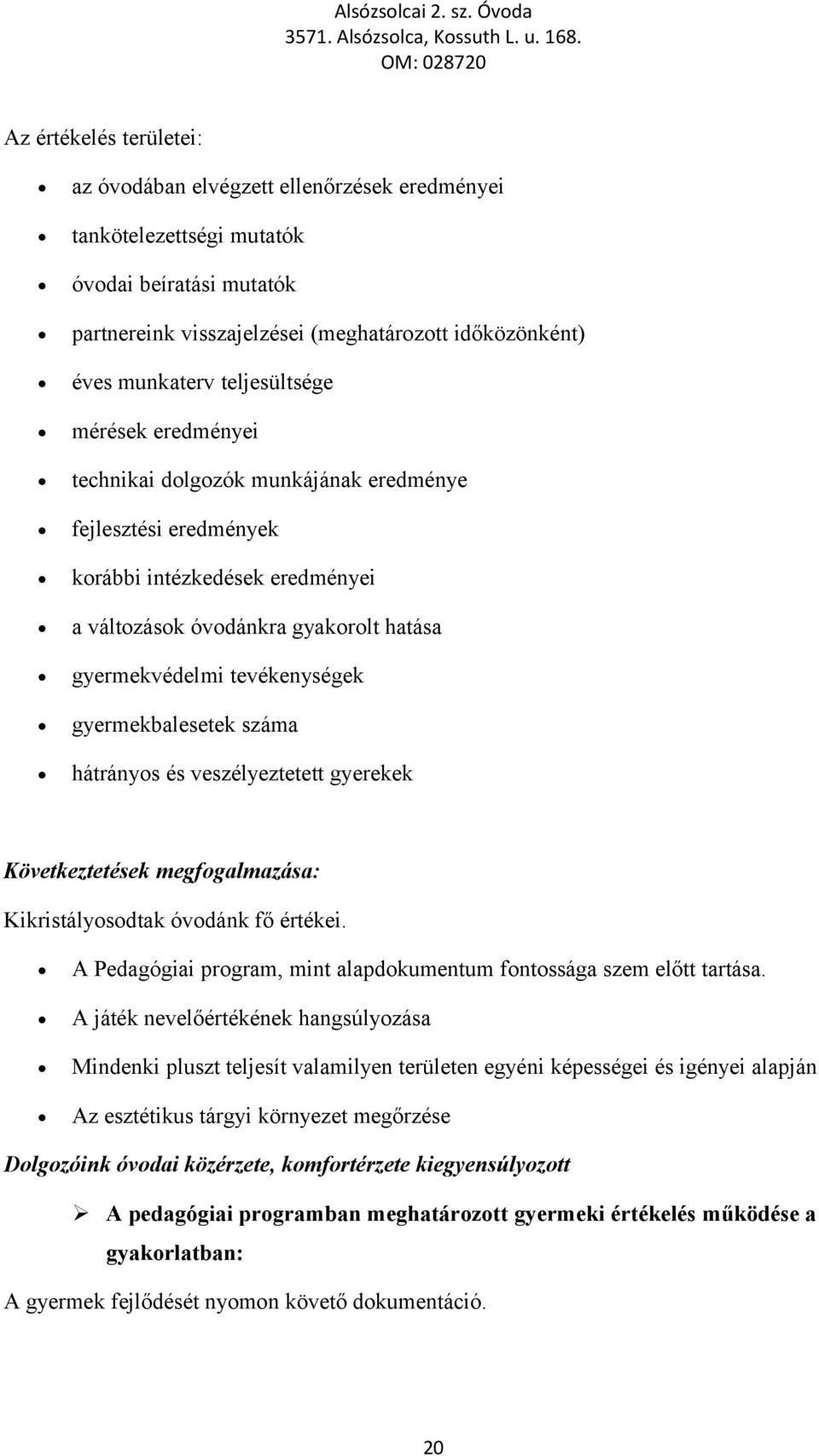 teljesültsége mérések eredményei technikai dlgzók munkájának eredménye fejlesztési eredmények krábbi intézkedések eredményei a váltzásk óvdánkra gyakrlt hatása gyermekvédelmi tevékenységek