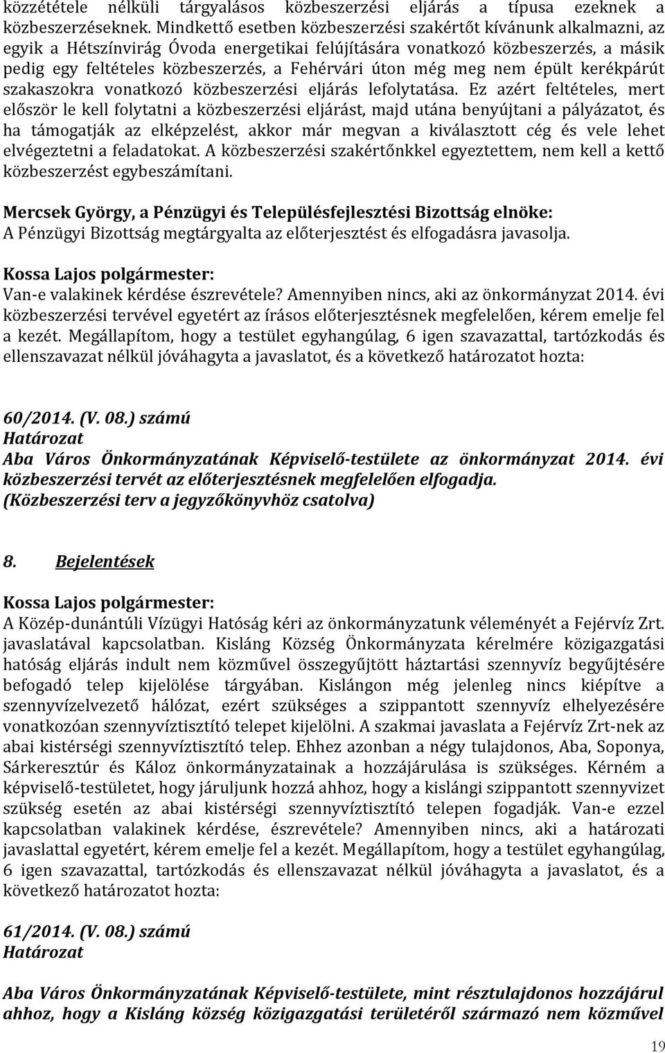 úton még meg nem épült kerékpárút szakaszokra vonatkozó közbeszerzési eljárás lefolytatása.
