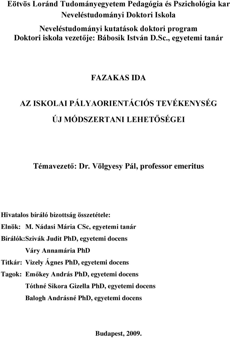 Völgyesy Pál, professor emeritus Hivatalos bíráló bizottság összetétele: Elnök: M.