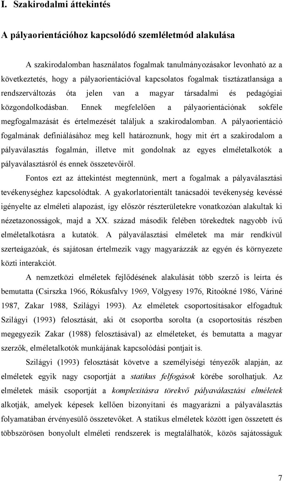 Ennek megfelelően a pályaorientációnak sokféle megfogalmazását és értelmezését találjuk a szakirodalomban.