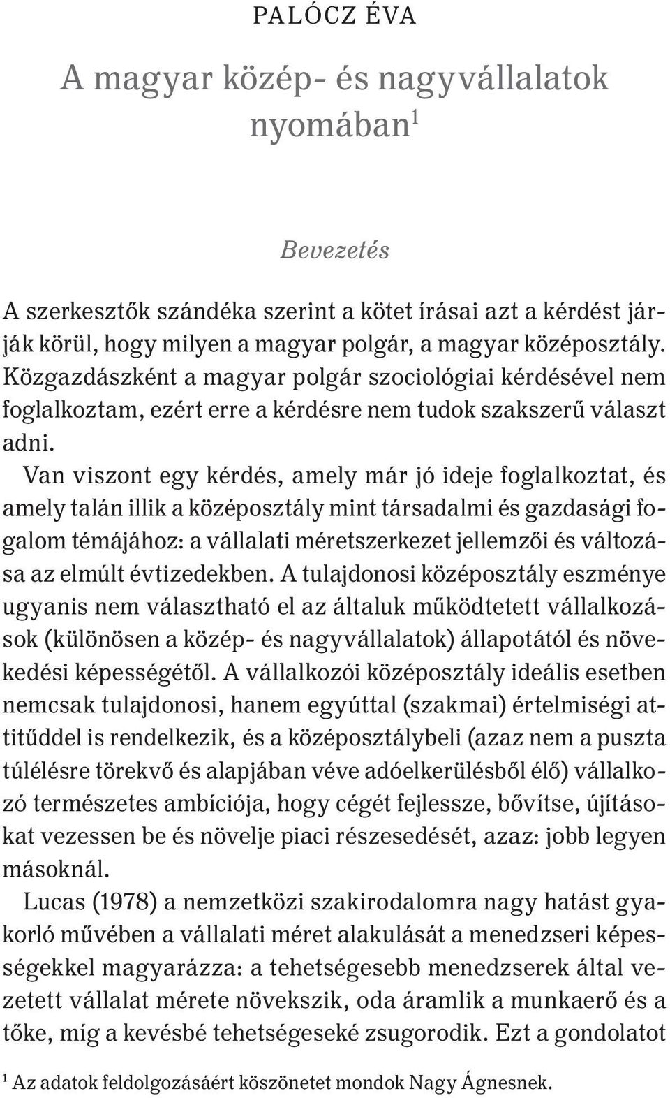 Van viszont egy kérdés, amely már jó ideje foglalkoztat, és amely talán illik a középosztály mint társadalmi és gazdasági fogalom témájához: a vállalati méretszerkezet jellemzői és változása az