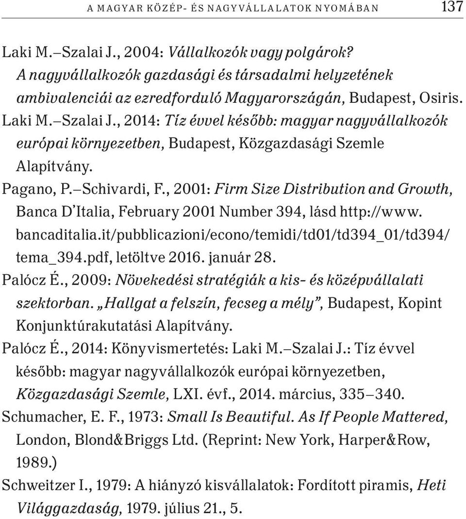 , 2014: Tíz évvel később: magyar nagyvállalkozók európai környezetben, Budapest, Közgazdasági Szemle Alapítvány. Pagano, P. Schivardi, F.