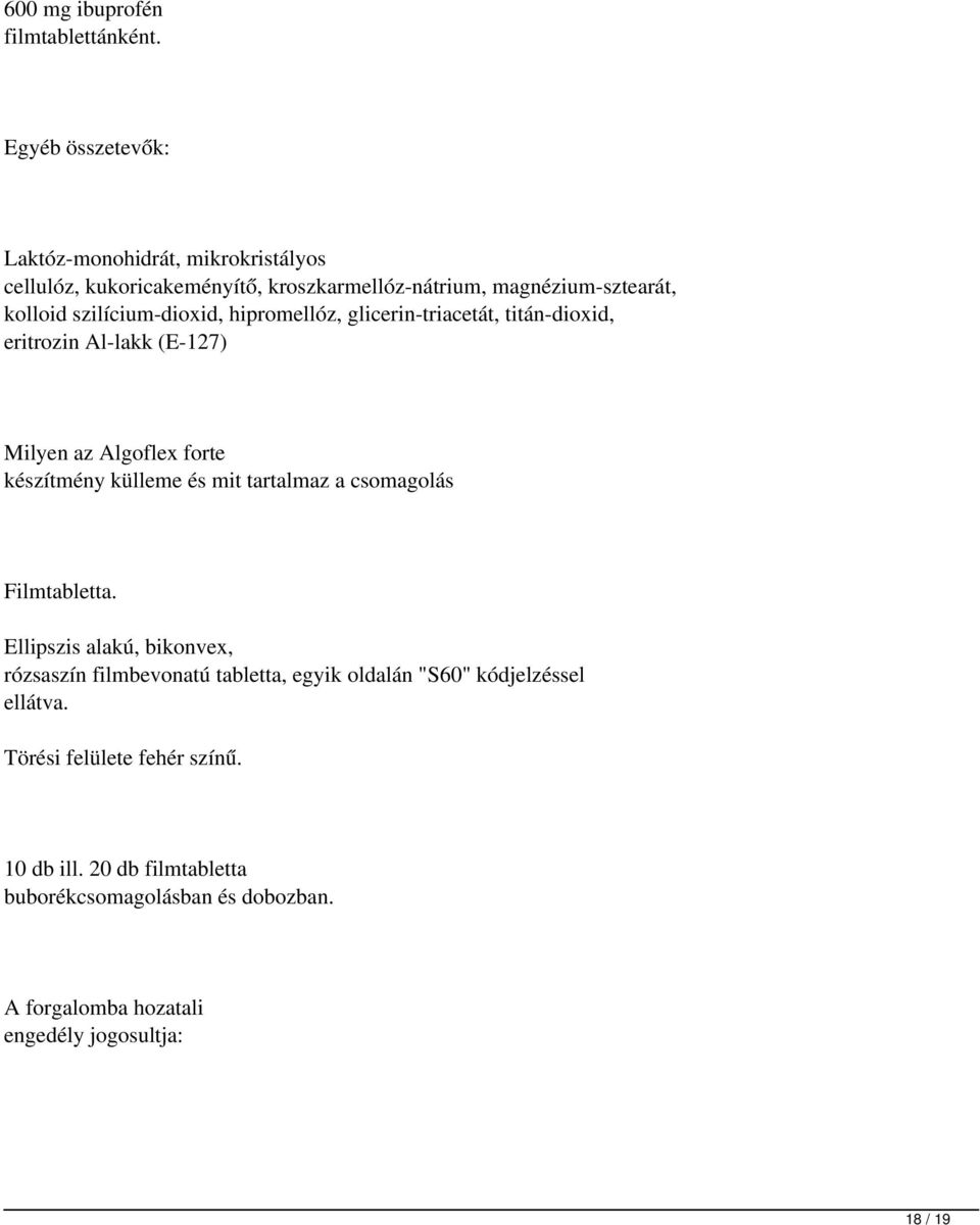 szilícium-dioxid, hipromellóz, glicerin-triacetát, titán-dioxid, eritrozin Al-lakk (E-127) Milyen az Algoflex forte készítmény külleme és mit