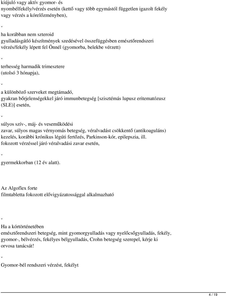 bőrjelenségekkel járó immunbetegség [szisztémás lupusz eritematózusz (SLE)] esetén, ˇ súlyos szív-, máj- és veseműködési zavar, súlyos magas vérnyomás betegség, véralvadást csökkentő (antikoaguláns)