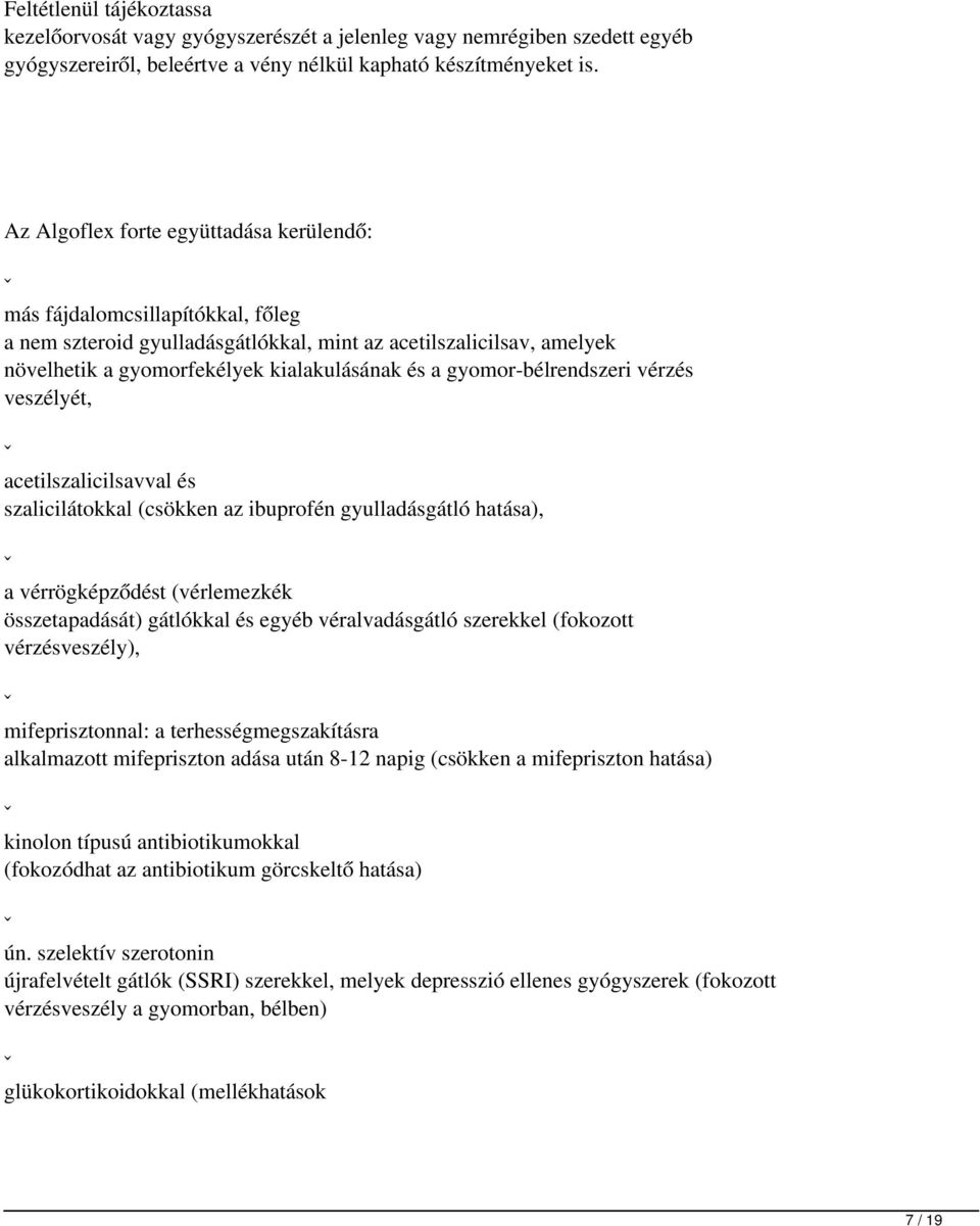 gyomor-bélrendszeri vérzés veszélyét, ˇ acetilszalicilsavval és szalicilátokkal (csökken az ibuprofén gyulladásgátló hatása), ˇ a vérrögképződést (vérlemezkék összetapadását) gátlókkal és egyéb