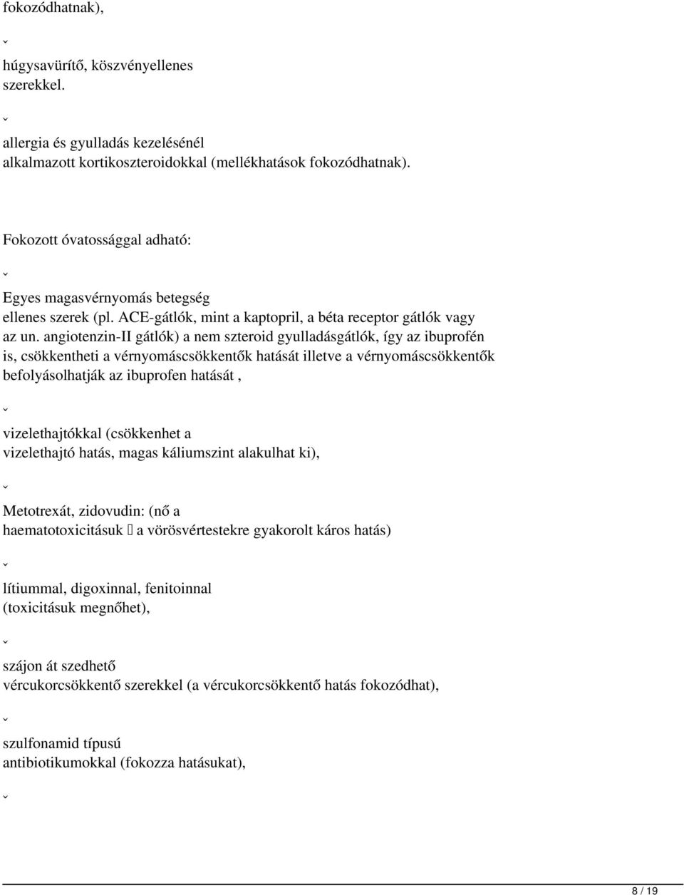 angiotenzin-ii gátlók) a nem szteroid gyulladásgátlók, így az ibuprofén is, csökkentheti a vérnyomáscsökkentők hatását illetve a vérnyomáscsökkentők befolyásolhatják az ibuprofen hatását, ˇ