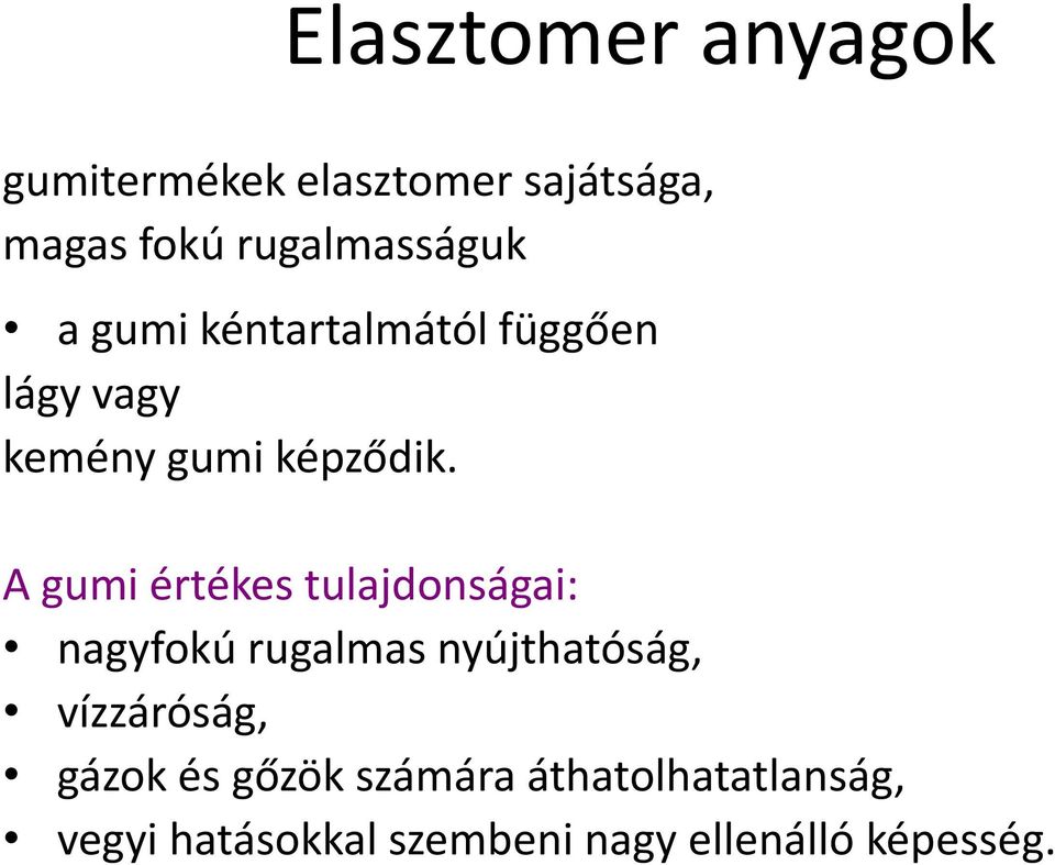 A gumi értékes tulajdonságai: nagyfokú rugalmas nyújthatóság, vízzáróság,