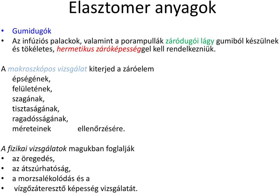 A makroszkópos vizsgálat kiterjed a záróelem épségének, felületének, szagának, tisztaságának,