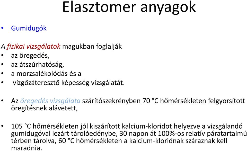 Az öregedés vizsgálata szárítószekrényben 70 C hőmérsékleten felgyorsított öregítésnek alávetett, 105 C hőmérsékleten jól