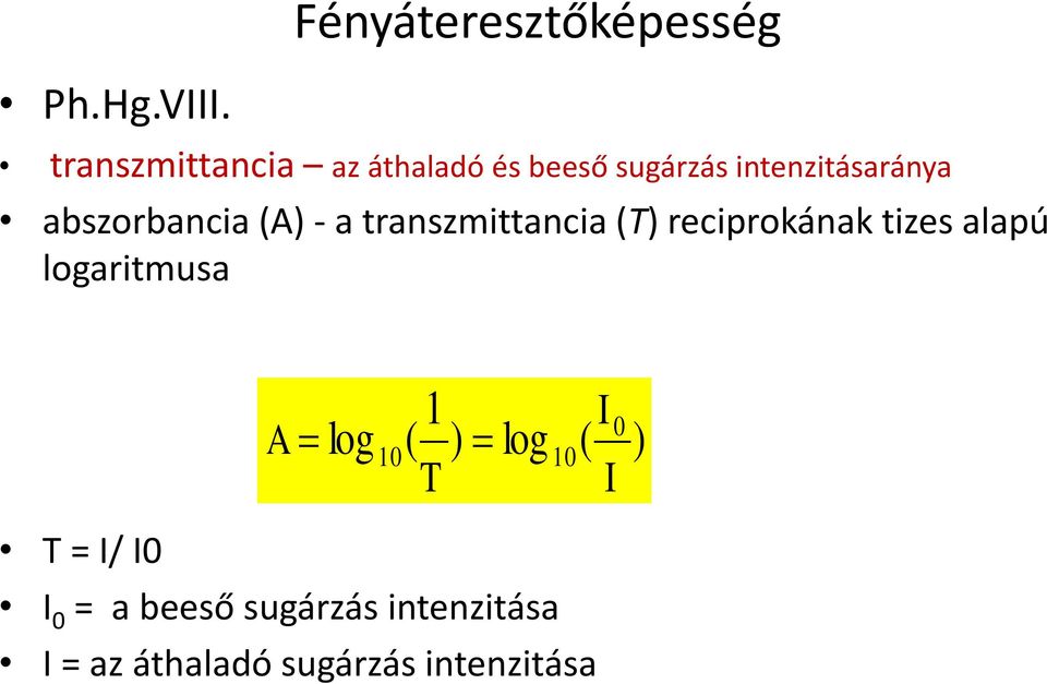 intenzitásaránya abszorbancia (A) - a transzmittancia (T) reciprokának