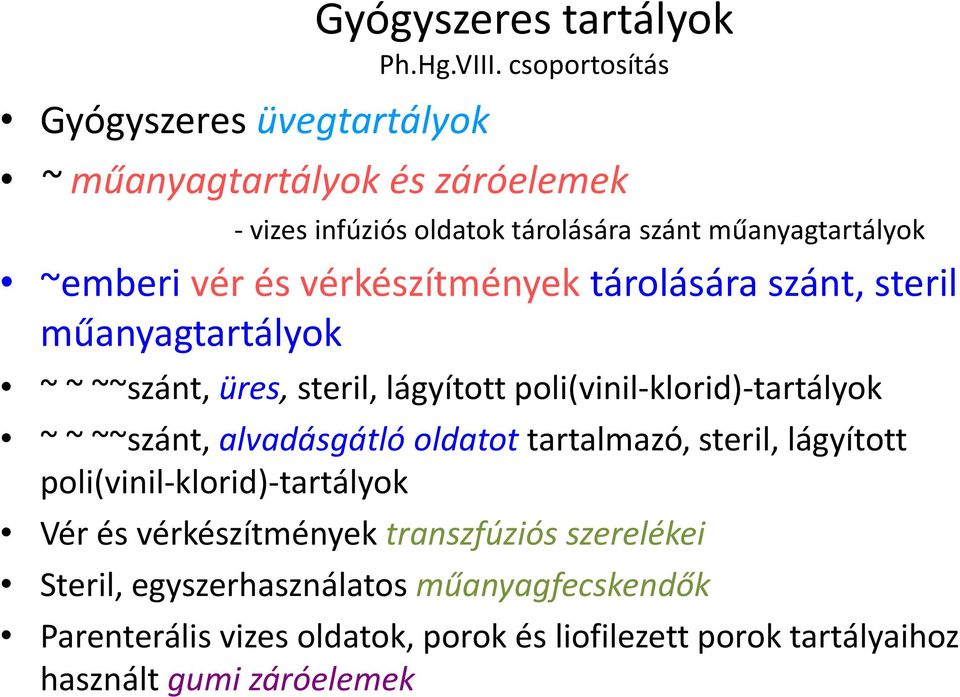 tárolására szánt, steril műanyagtartályok ~ ~ ~~szánt, üres, steril, lágyított poli(vinil-klorid)-tartályok ~ ~ ~~szánt, alvadásgátló oldatot