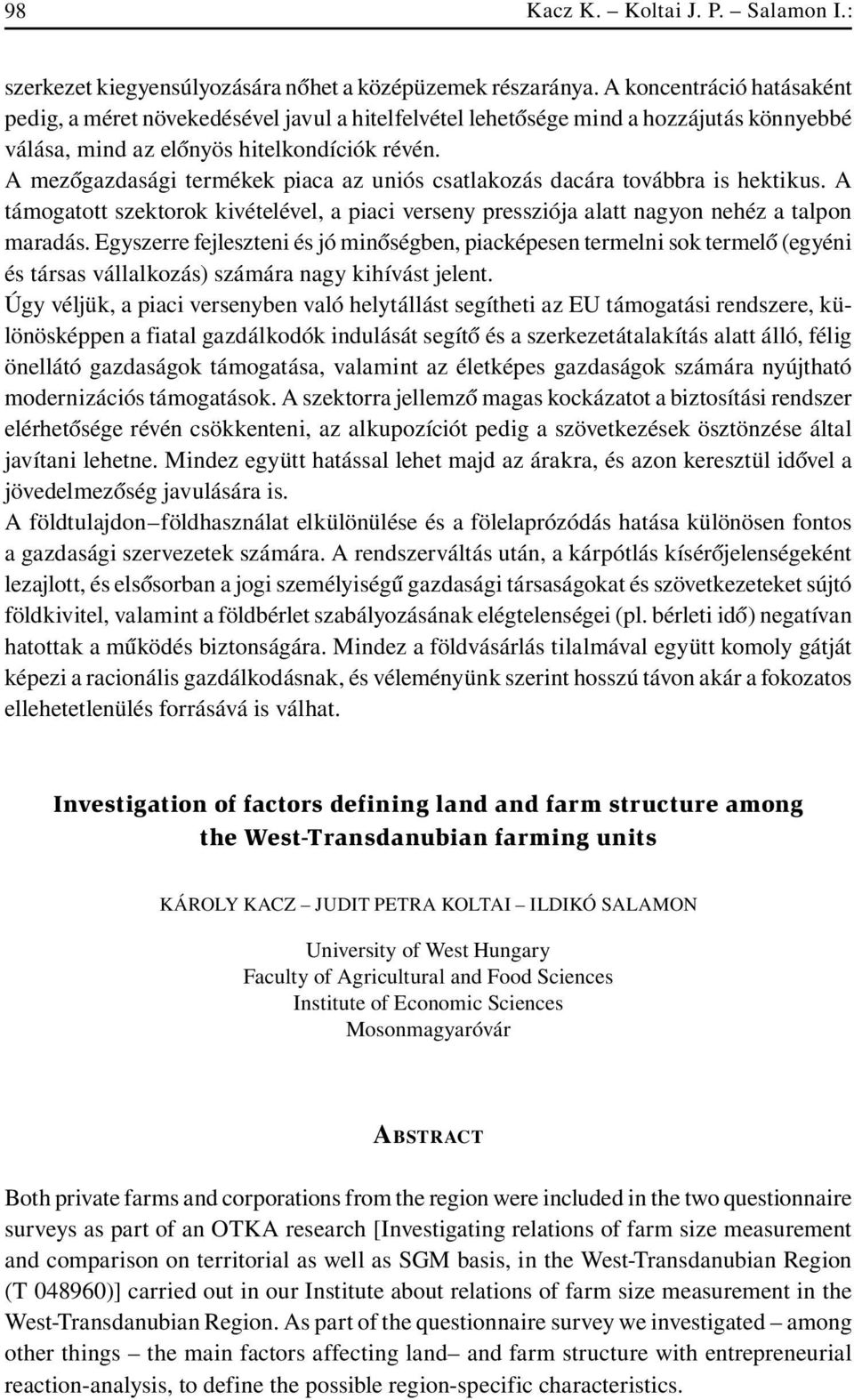 A mezôgazdasági termékek piaca az uniós csatlakozás dacára továbbra is hektikus. A támogatott szektorok kivételével, a piaci verseny pressziója alatt nagyon nehéz a talpon maradás.