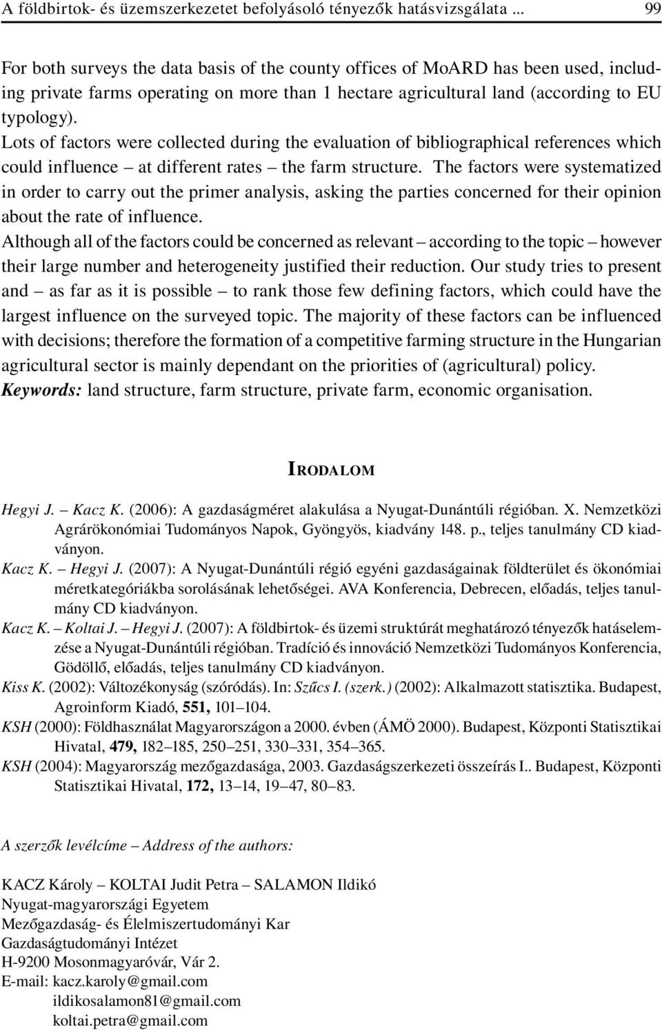 Lots of factors were collected during the evaluation of bibliographical references which could influence at different rates the farm structure.