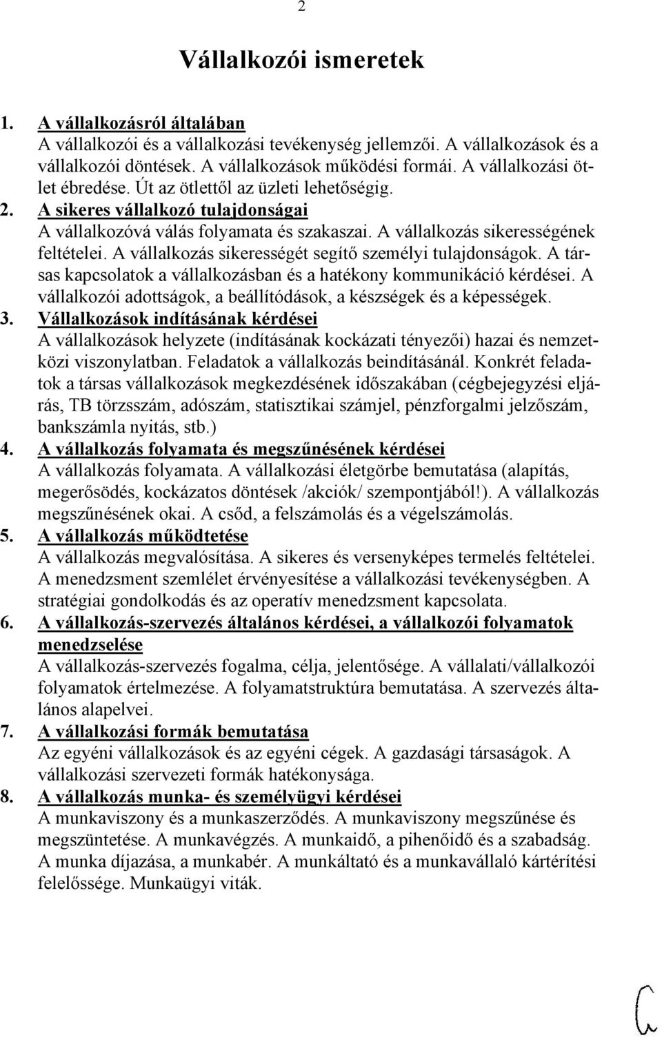 A vállalkozás sikerességét segítő személyi tulajdonságok. A társas kapcsolatok a vállalkozásban és a hatékony kommunikáció kérdései.