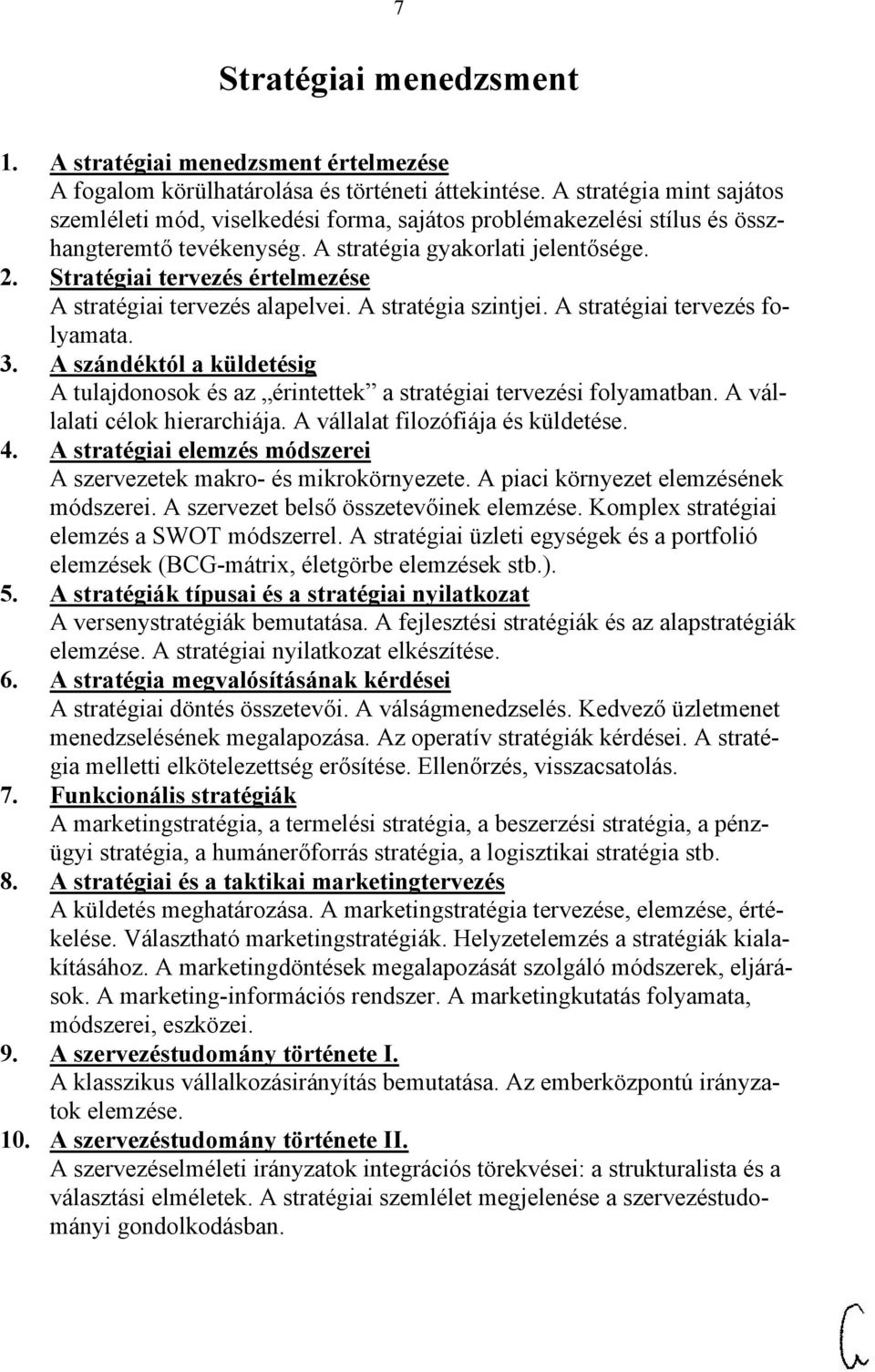 Stratégiai tervezés értelmezése A stratégiai tervezés alapelvei. A stratégia szintjei. A stratégiai tervezés folyamata. 3.