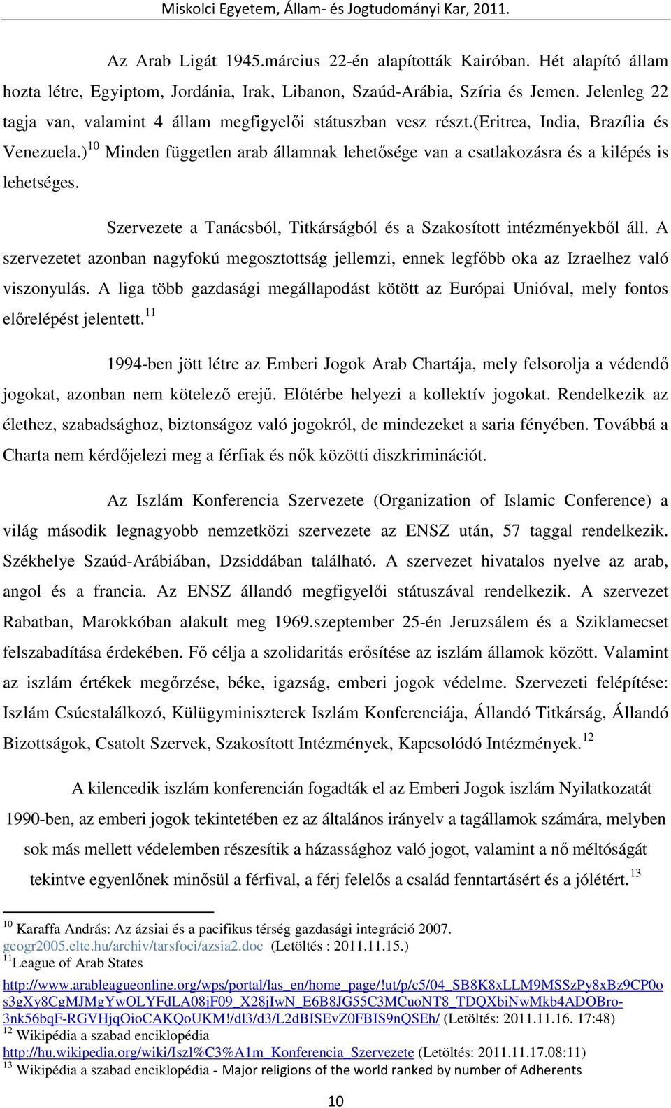 ) 10 Minden független arab államnak lehetısége van a csatlakozásra és a kilépés is lehetséges. Szervezete a Tanácsból, Titkárságból és a Szakosított intézményekbıl áll.
