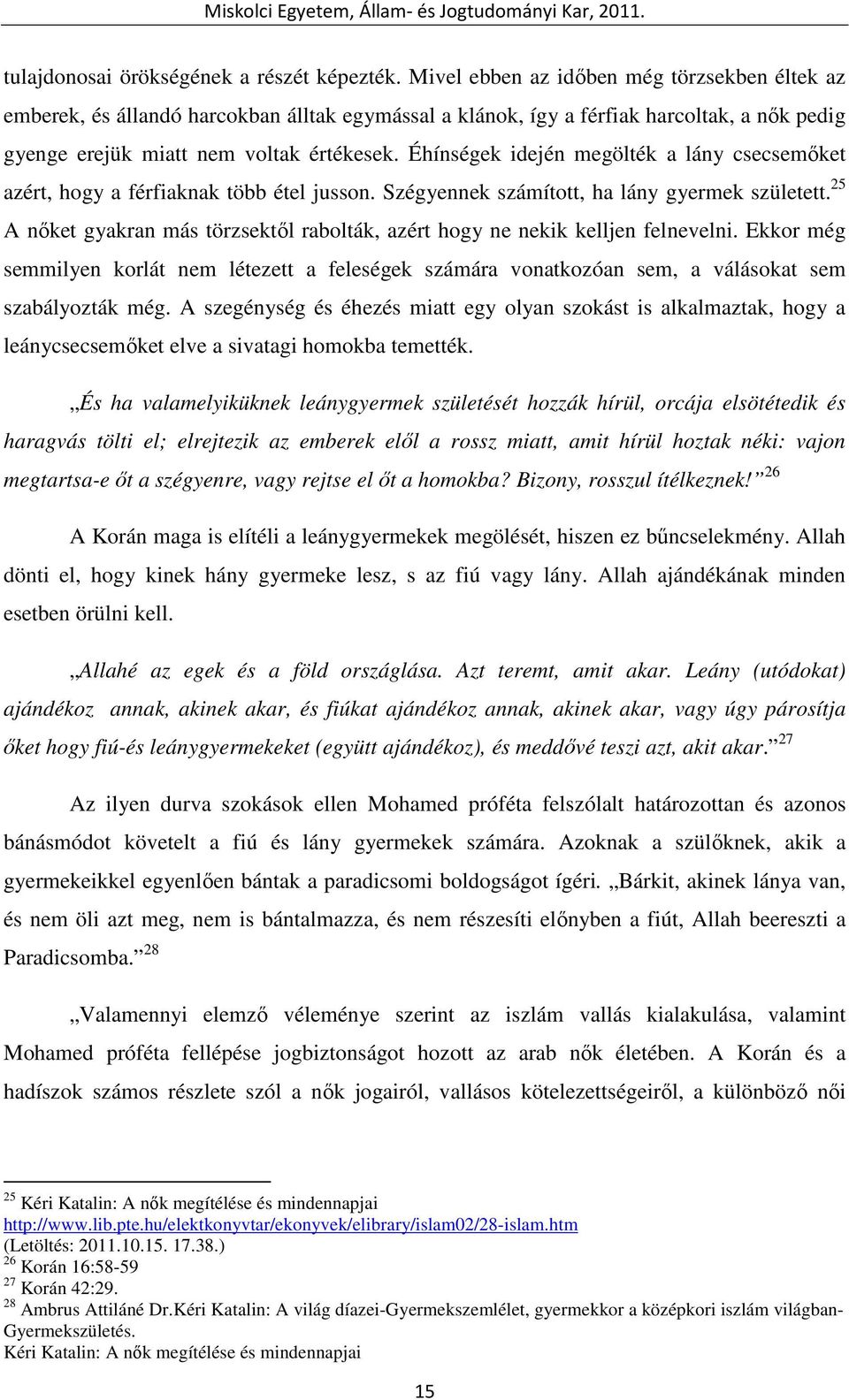 Éhínségek idején megölték a lány csecsemıket azért, hogy a férfiaknak több étel jusson. Szégyennek számított, ha lány gyermek született.