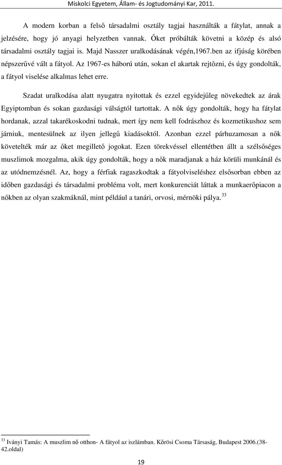 Szadat uralkodása alatt nyugatra nyitottak és ezzel egyidejőleg növekedtek az árak Egyiptomban és sokan gazdasági válságtól tartottak.