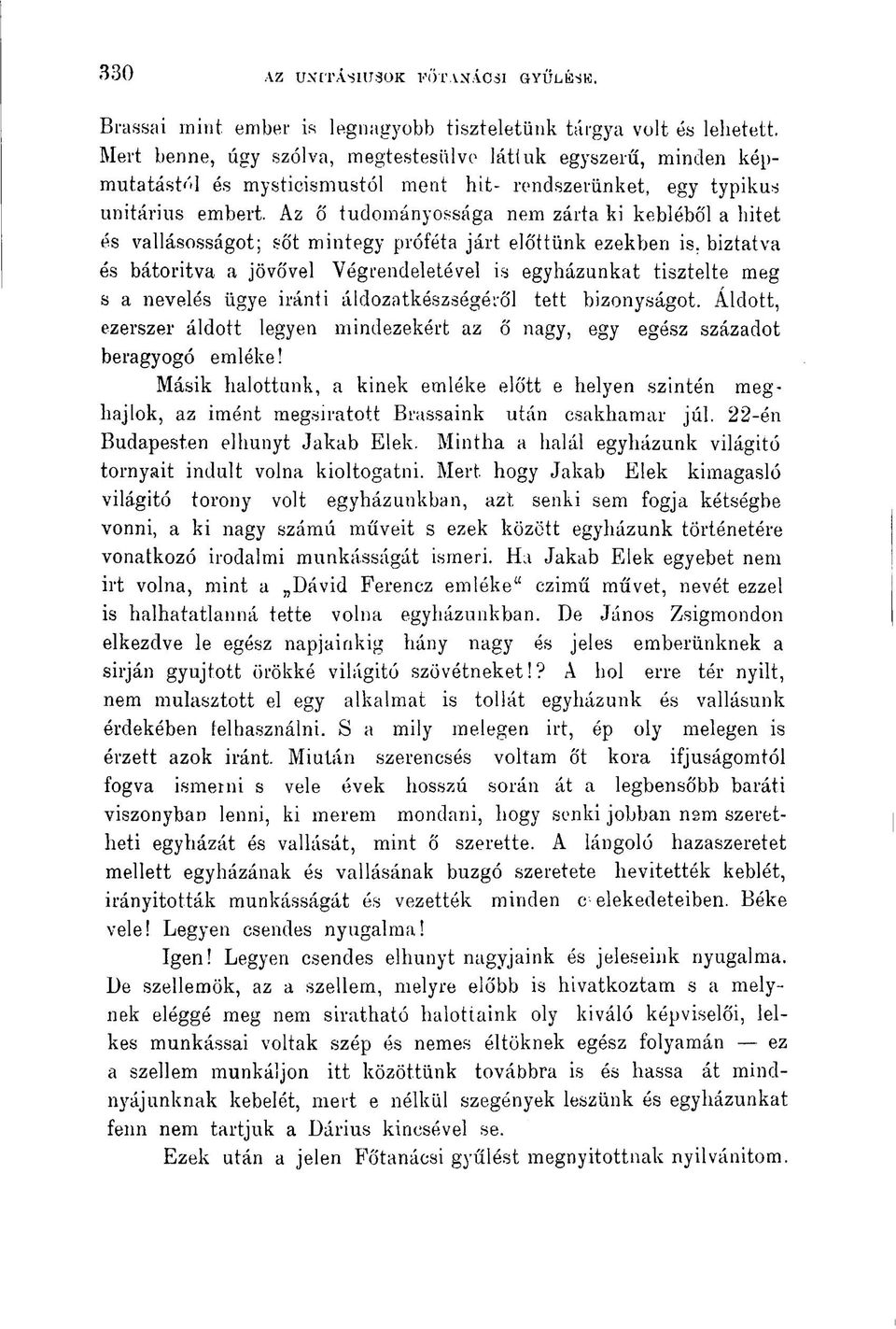 Az ő tudományossága nem zárta ki kebléből a hitet és vallásosságot; sőt mintegy próféta járt eló'ttünk ezekben is.