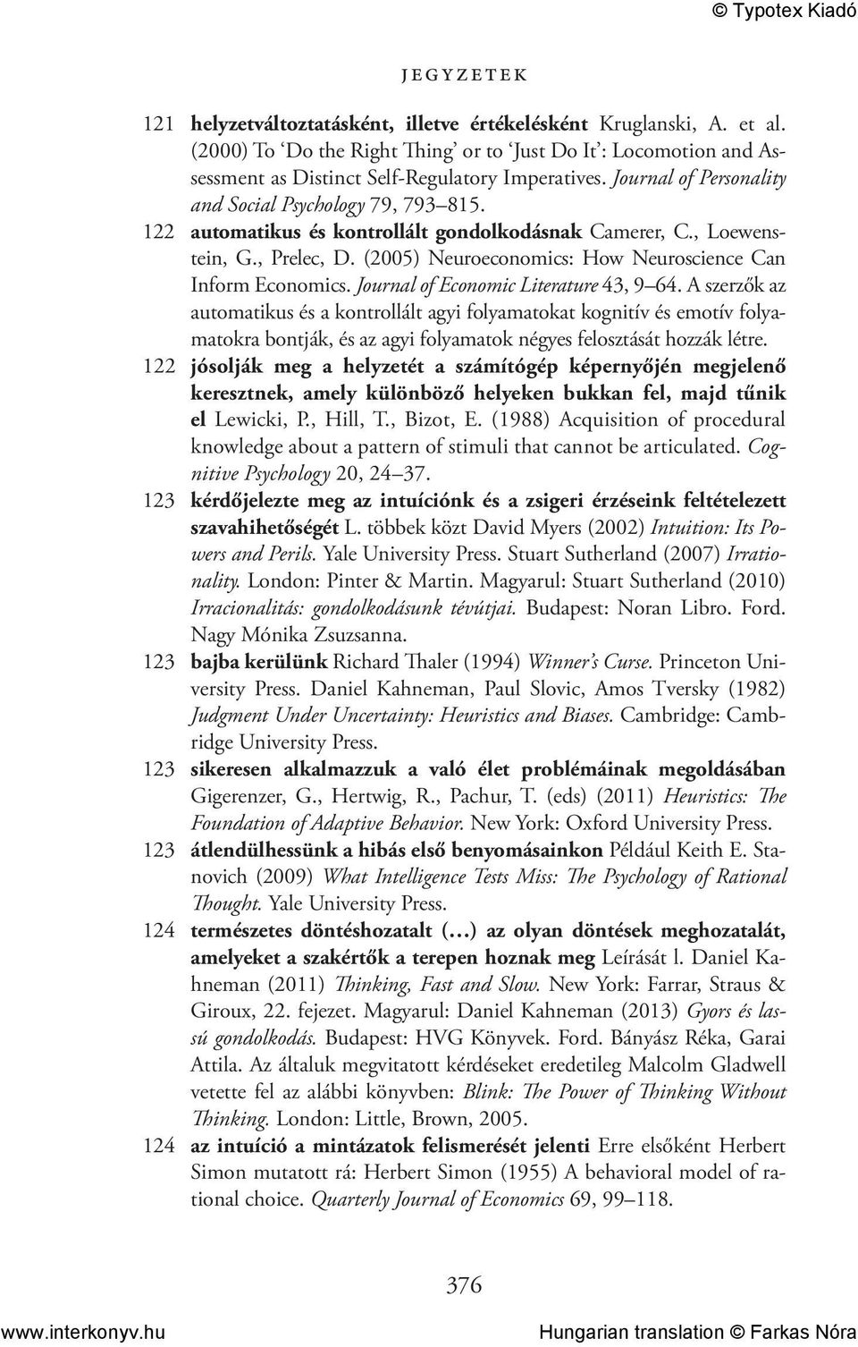 (2005) Neuroeconomics: How Neuroscience Can Inform Economics. Journal of Economic Literature 43, 9 64.