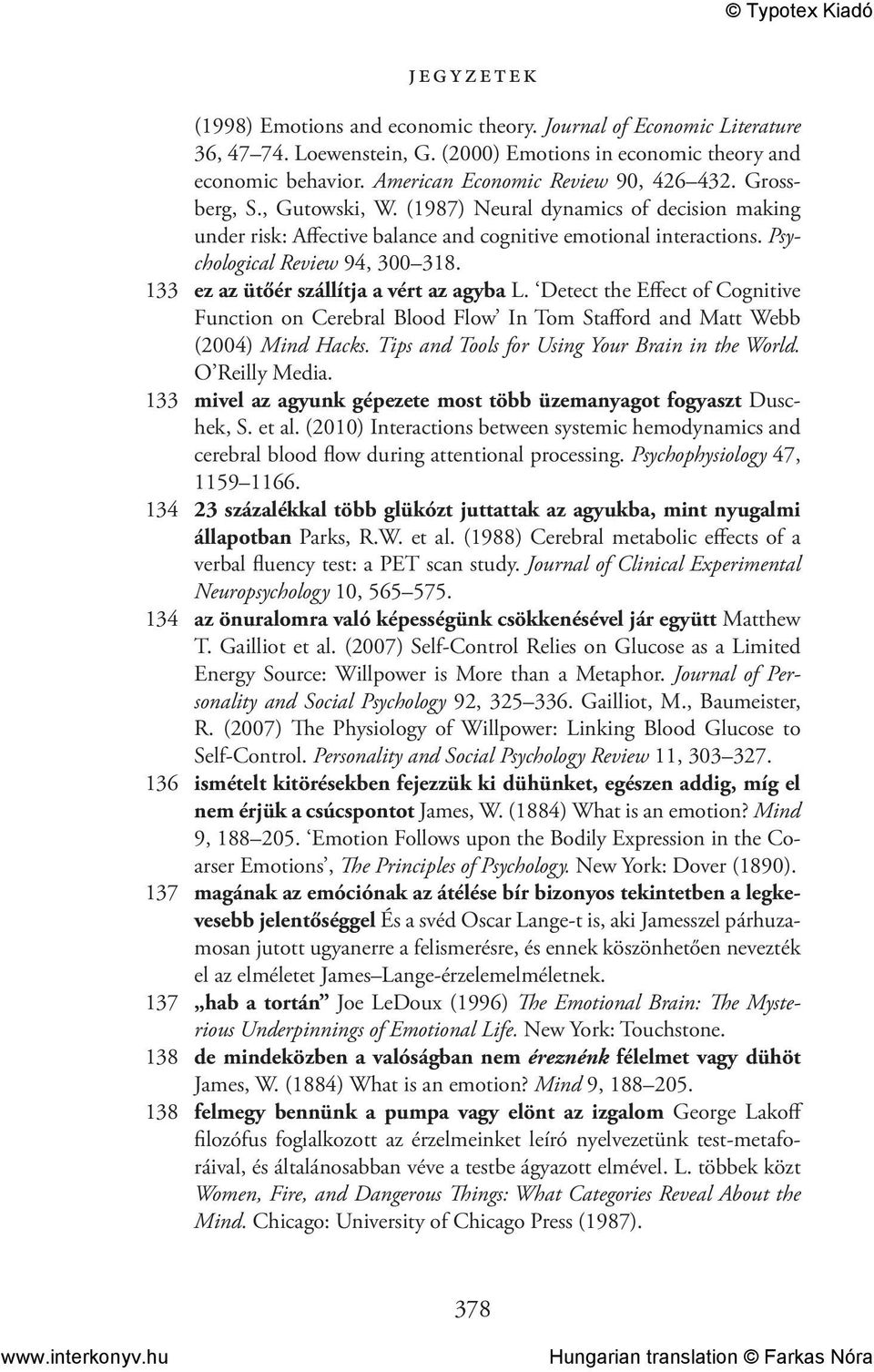 133 ez az ütőér szállítja a vért az agyba L. Detect the Effect of Cognitive Function on Cerebral Blood Flow In Tom Stafford and Matt Webb (2004) Mind Hacks.
