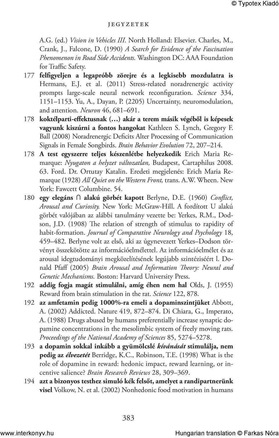 (2011) Stress-related noradrenergic activity prompts large-scale neural network reconfiguration. Science 334, 1151 1153. Yu, A., Dayan, P. (2205) Uncertainty, neuromodulation, and attention.