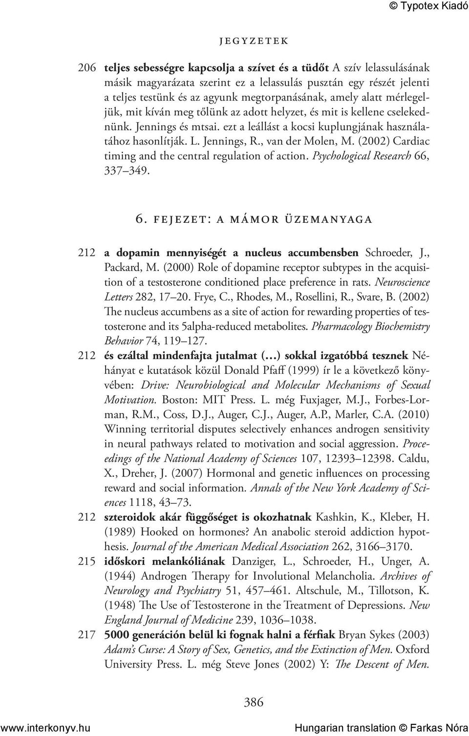, van der Molen, M. (2002) Cardiac timing and the central regulation of action. Psychological Research 66, 337 349. 6. fejezet: a mámor üzemanyaga 212 a dopamin mennyiségét a nucleus accumbensben Schroeder, J.