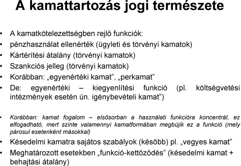 igénybevételi kamat ) Korábban: kamat fogalom elsősorban a használati funkcióra koncentrál, ez elfogadható, mert szinte valamennyi kamatformában megbújik ez a