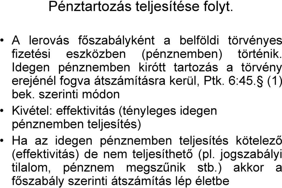 szerinti módon Kivétel: effektivitás (tényleges idegen pénznemben teljesítés) Ha az idegen pénznemben teljesítés