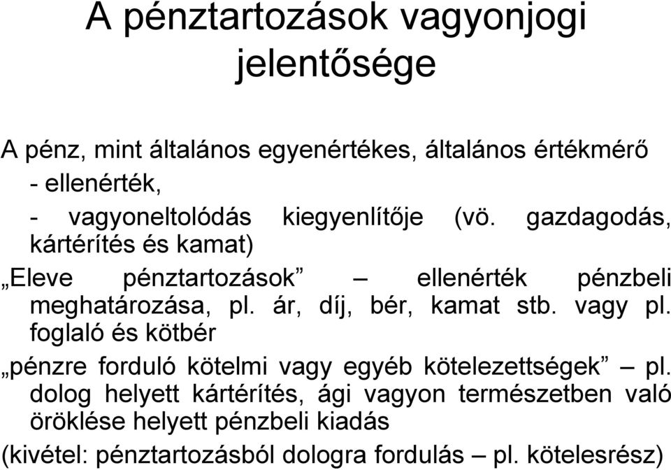 gazdagodás, kártérítés és kamat) Eleve pénztartozások ellenérték pénzbeli meghatározása, pl. ár, díj, bér, kamat stb.