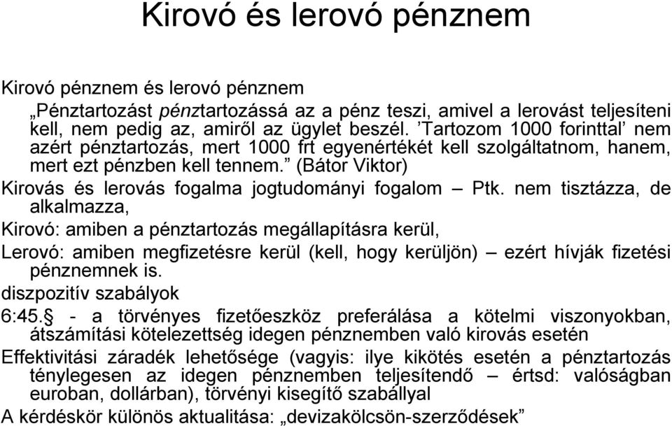 nem tisztázza, de alkalmazza, Kirovó: amiben a pénztartozás megállapításra kerül, Lerovó: amiben megfizetésre kerül (kell, hogy kerüljön) ezért hívják fizetési pénznemnek is.