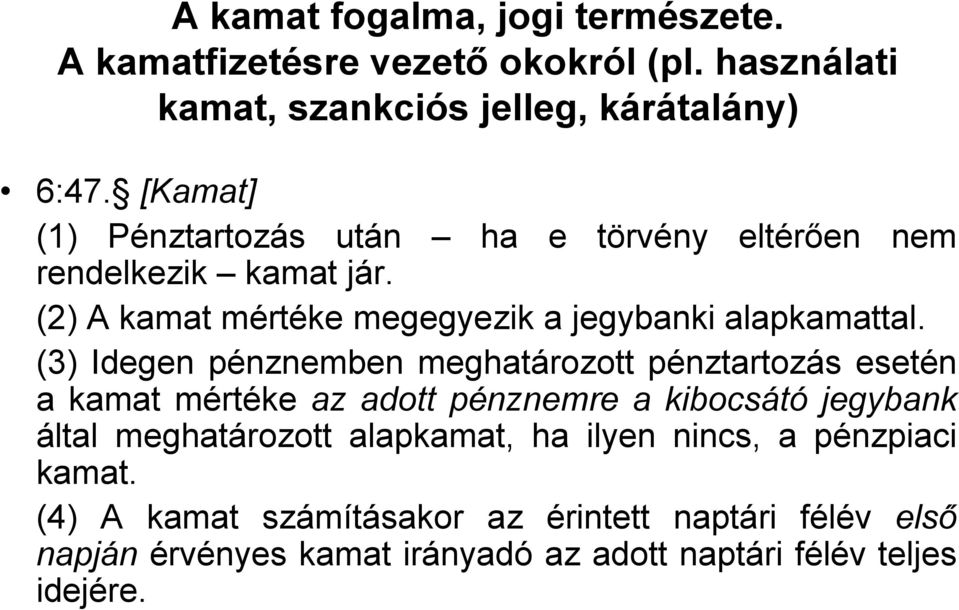 (3) Idegen pénznemben meghatározott pénztartozás esetén a kamat mértéke az adott pénznemre a kibocsátó jegybank által meghatározott