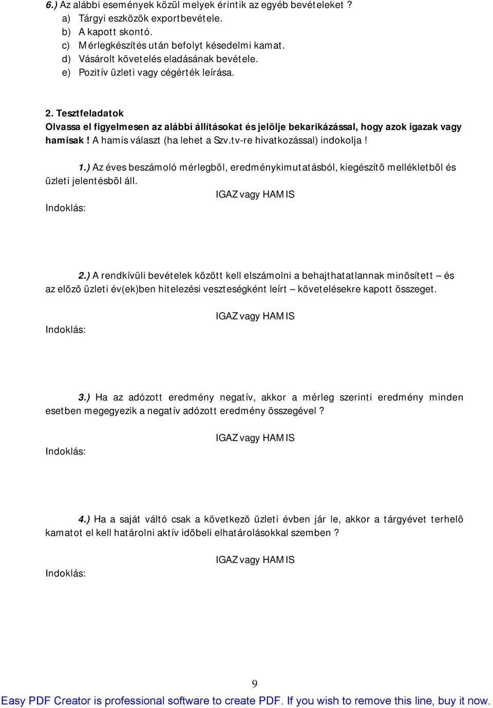 Tesztfeladatok Olvassa el figyelmesen az alábbi állításokat és jelölje bekarikázással, hogy azok igazak vagy hamisak! A hamis választ (ha lehet a Szv.tv-re hivatkozással) indokolja! 1.