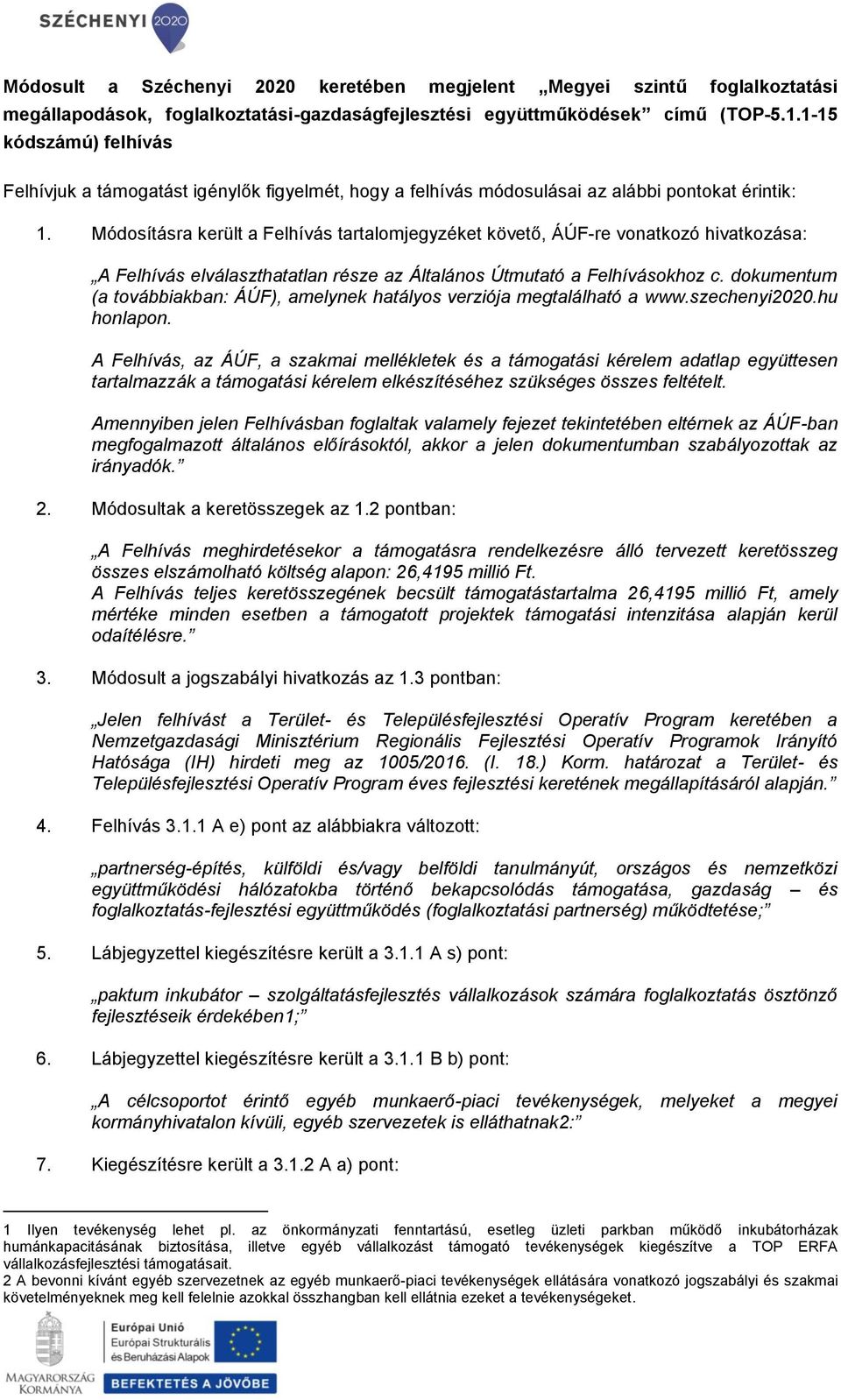 Módosításra került a Felhívás tartalomjegyzéket követő, ÁÚF-re vonatkozó hivatkozása: A Felhívás elválaszthatatlan része az Általános Útmutató a Felhívásokhoz c.