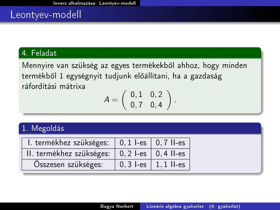 állítani, ha a gazdaság ráfordítási mátrixa A = ( 0, 0, 2 0, 7 0, 4.. Megoldás I.