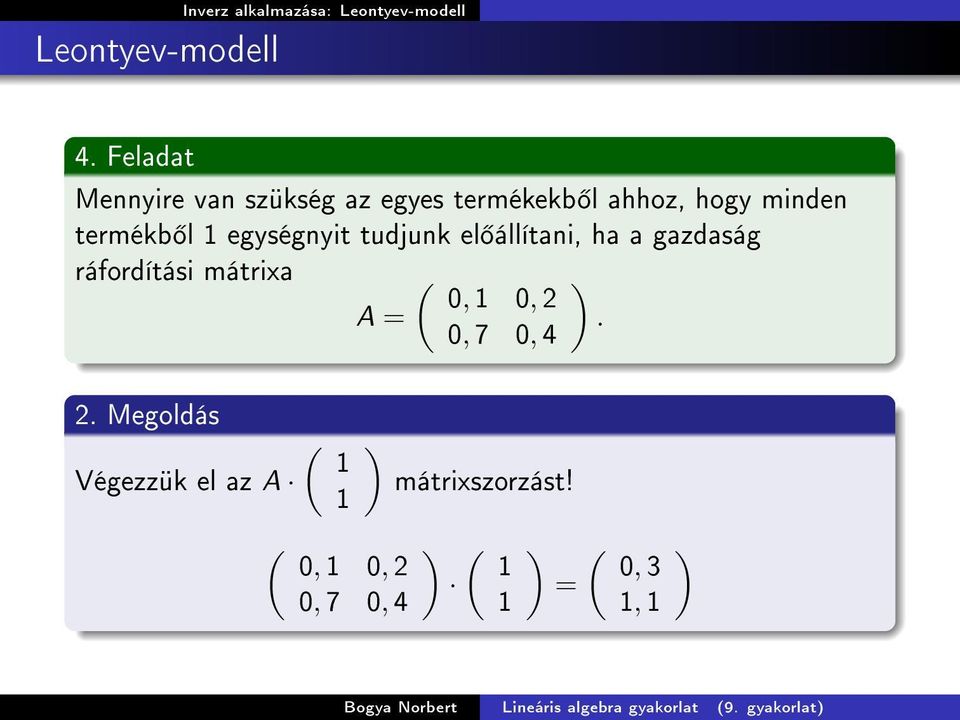 tudjunk el állítani, ha a gazdaság ráfordítási mátrixa A = ( 0, 0, 2 