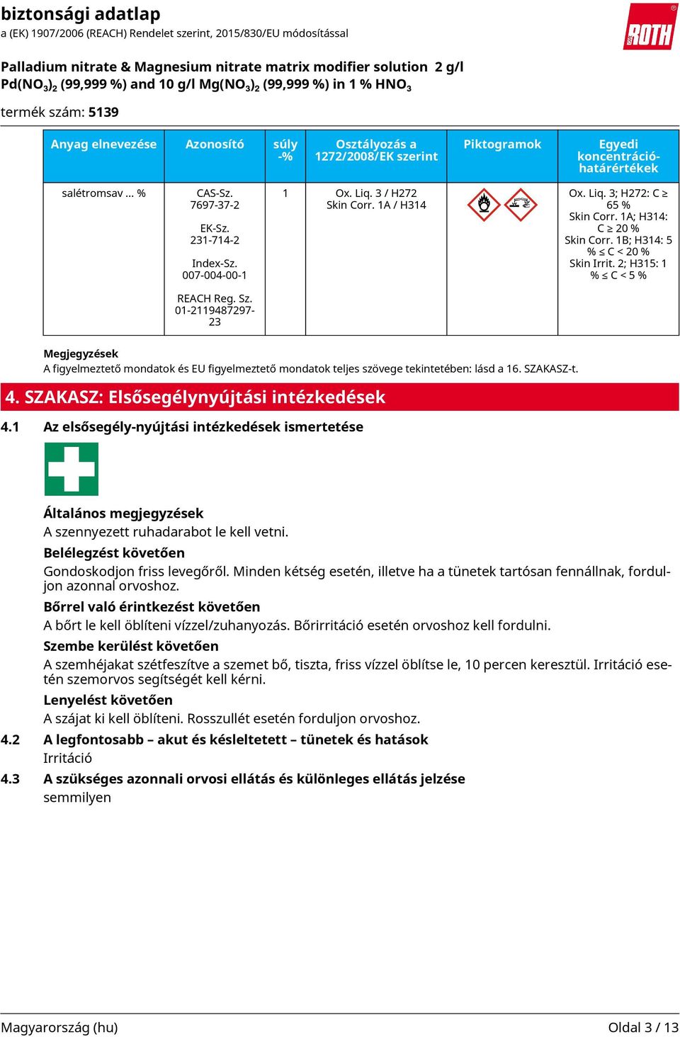 01-2119487297- 23 Megjegyzések A figyelmeztető mondatok és EU figyelmeztető mondatok teljes szövege tekintetében: lásd a 16. SZAKASZ-t. 4. SZAKASZ: Elsősegélynyújtási intézkedések 4.