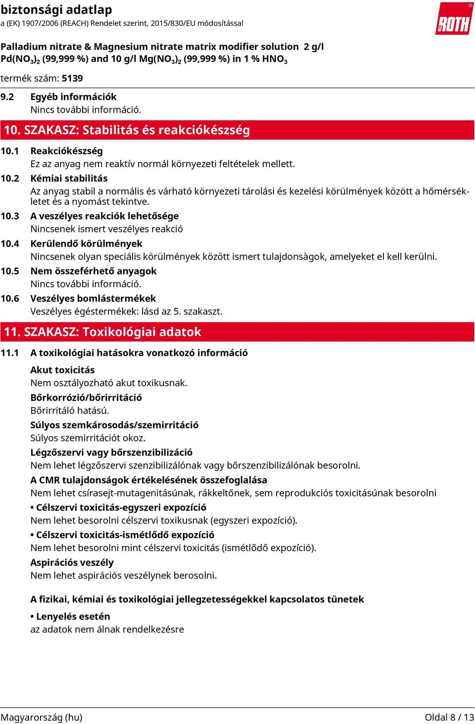 10.6 Veszélyes bomlástermékek Veszélyes égéstermékek: lásd az 5. szakaszt. 11. SZAKASZ: Toxikológiai adatok 11.