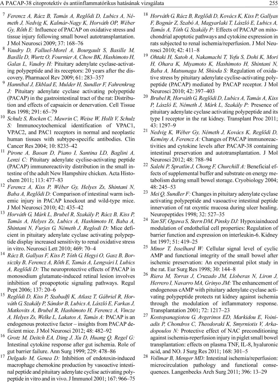 J Mol Neurosci 2009; 37: 168 76 8 Vaudry D, Falluel-Morel A, Bourgault S, Basille M, Basille D, Wurtz O, Fournier A, Chow BK, Hashimoto H, Galas L, Vaudry H: Pituitary adenylate cyclase-activating