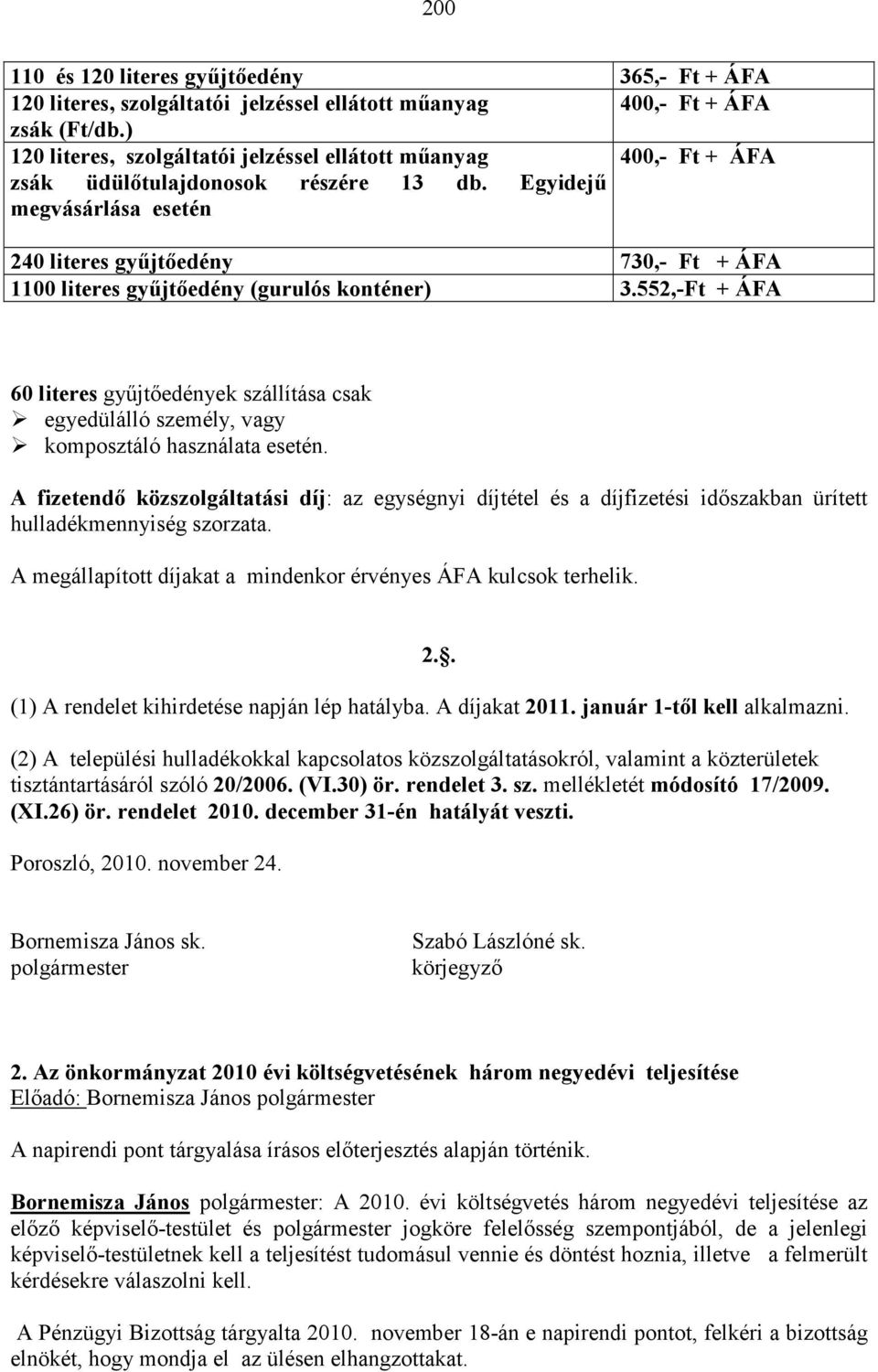 Egyidejű megvásárlása esetén 240 literes gyűjtőedény 730,- Ft + ÁFA 1100 literes gyűjtőedény (gurulós konténer) 3.