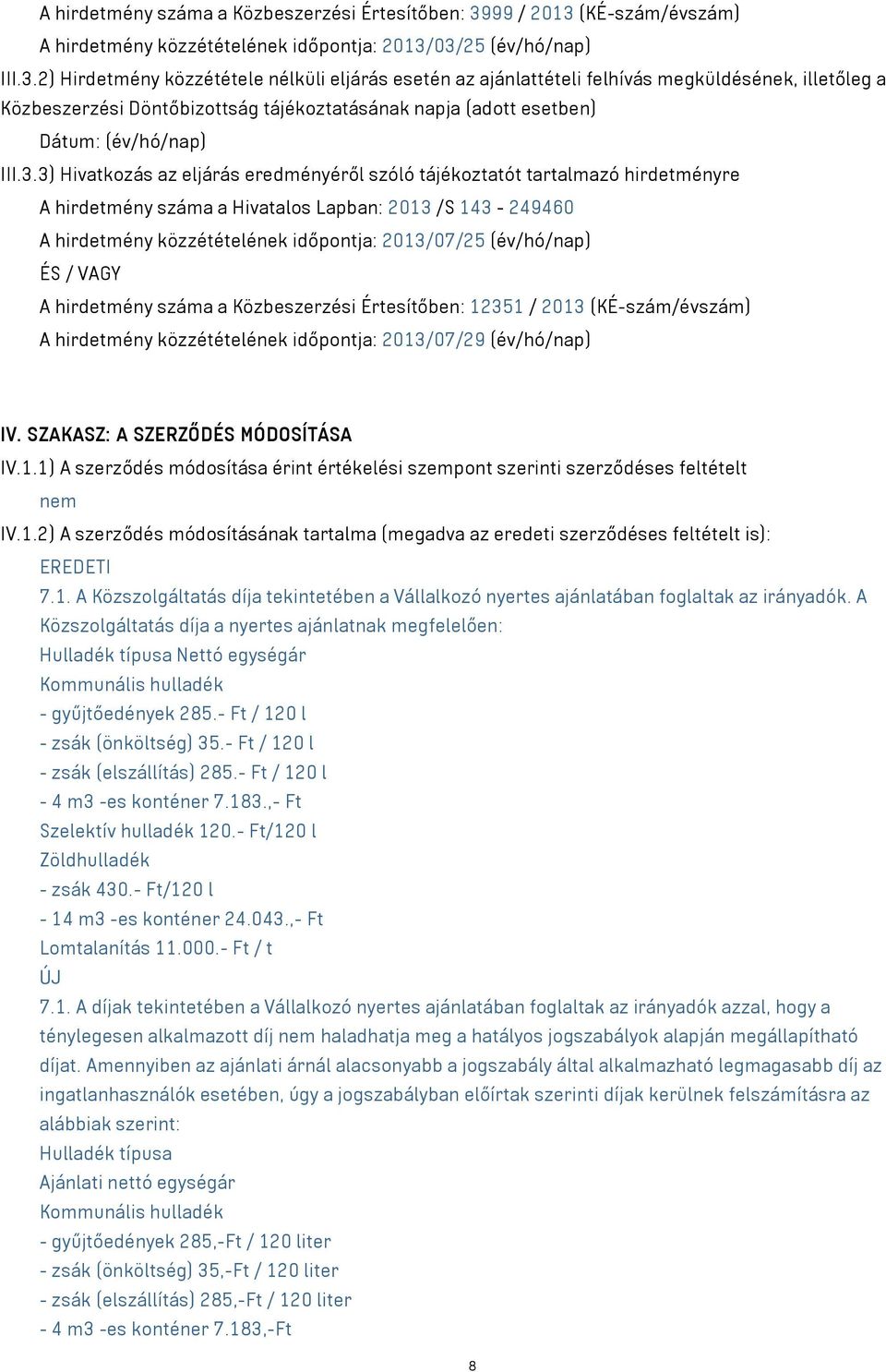 (KÉ-szám/évszám) A hirdetmény közzétételének időpontja: 2013/