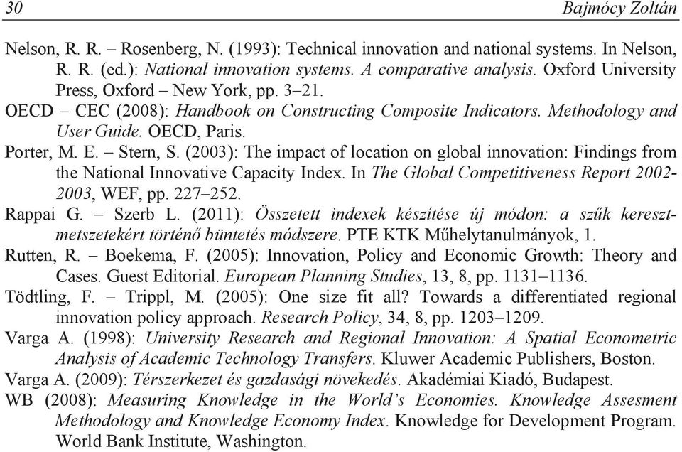 (2003): The impact of location on global innovation: Findings from the National Innovative Capacity Index. In The Global Competitiveness Report 2002-2003, WEF, pp. 227 252. Rappai G. Szerb L.