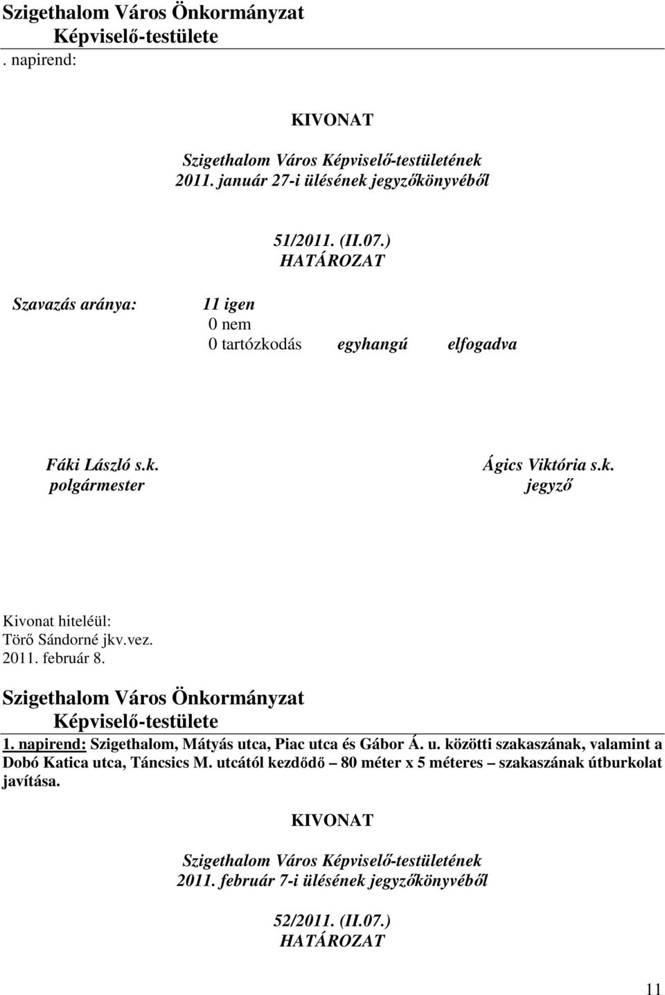 Szigethalom Város Önkormányzat Képviselő-testülete 1. napirend: Szigethalom, Mátyás utca, Piac utca és Gábor Á. u. közötti szakaszának, valamint a Dobó Katica utca, Táncsics M.