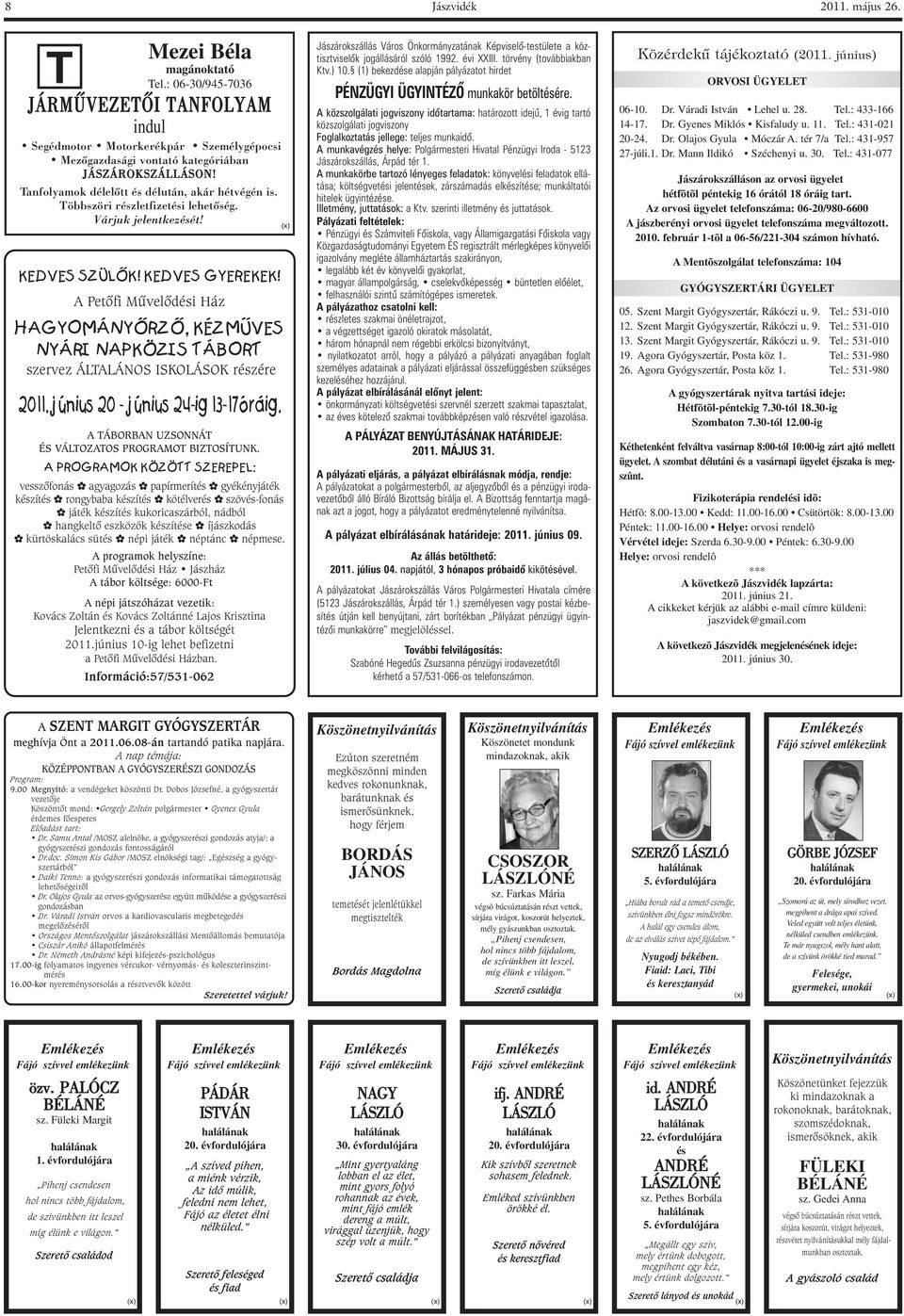 A Petõfi Mûvelõdési Ház HAGYOMÁNYÕRZÕ, KÉZMÛVES NYÁRI NAPKÖZIS TÁBORT szervez ÁLTALÁNOS ISKOLÁSOK részére 2011. június 20 - június 24-ig 13-17óráig.