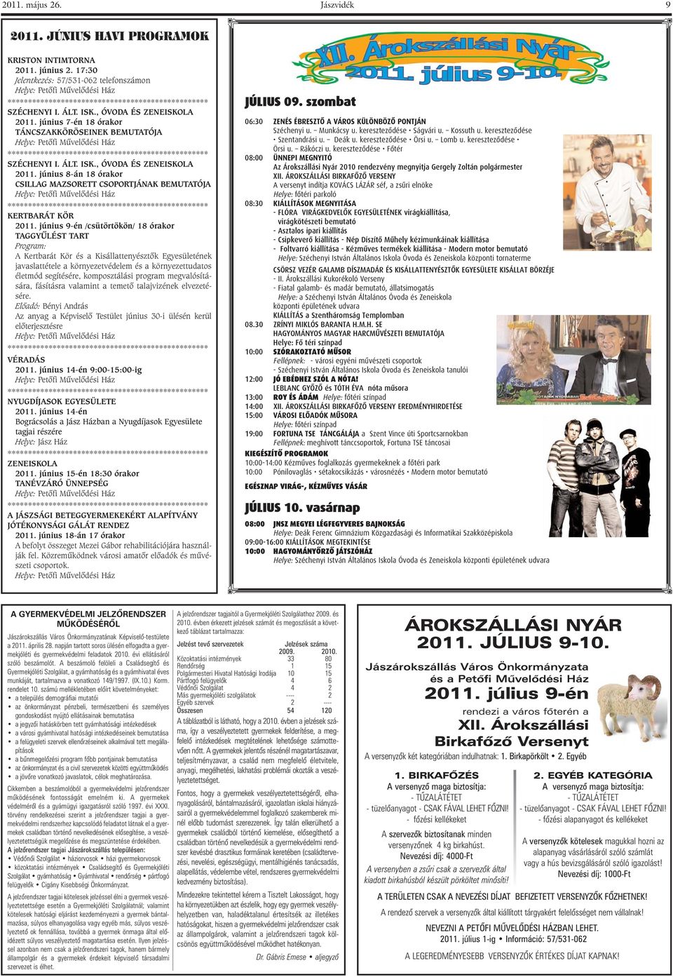 június 9-én /csütörtökön/ 18 órakor TAGGYÛLÉST TART Program: A Kertbarát Kör és a Kisállattenyésztõk Egyesületének javaslattétele a környezetvédelem és a környezettudatos életmód segítésére,