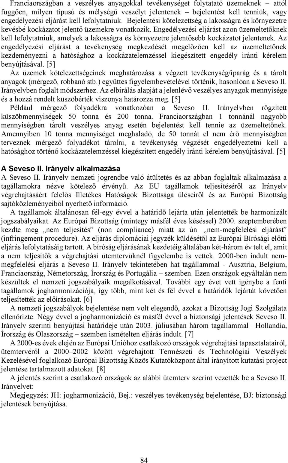 Engedélyezési eljárást azon üzemeltetőknek kell lefolytatniuk, amelyek a lakosságra és környezetre jelentősebb kockázatot jelentenek.