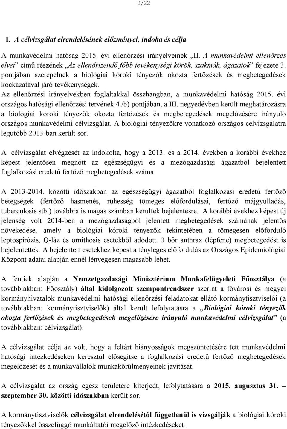 pontjában szerepelnek a biológiai kóroki tényezők okozta fertőzések és megbetegedések kockázatával járó tevékenységek.