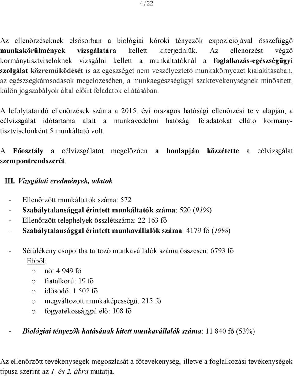 egészségkárosodások megelőzésében, a munkaegészségügyi szaktevékenységnek minősített, külön jogszabályok által előírt feladatok ellátásában. A lefolytatandó ellenőrzések száma a 2015.